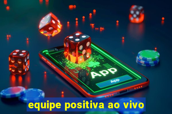 equipe positiva ao vivo